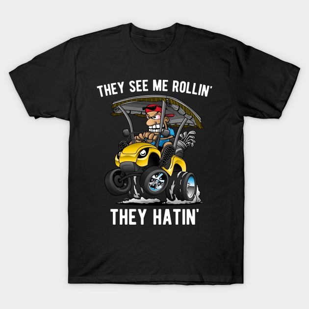 They See Me Rollin' They Hatin' Funny Golf Cart Cartoon T-Shirt by hobrath